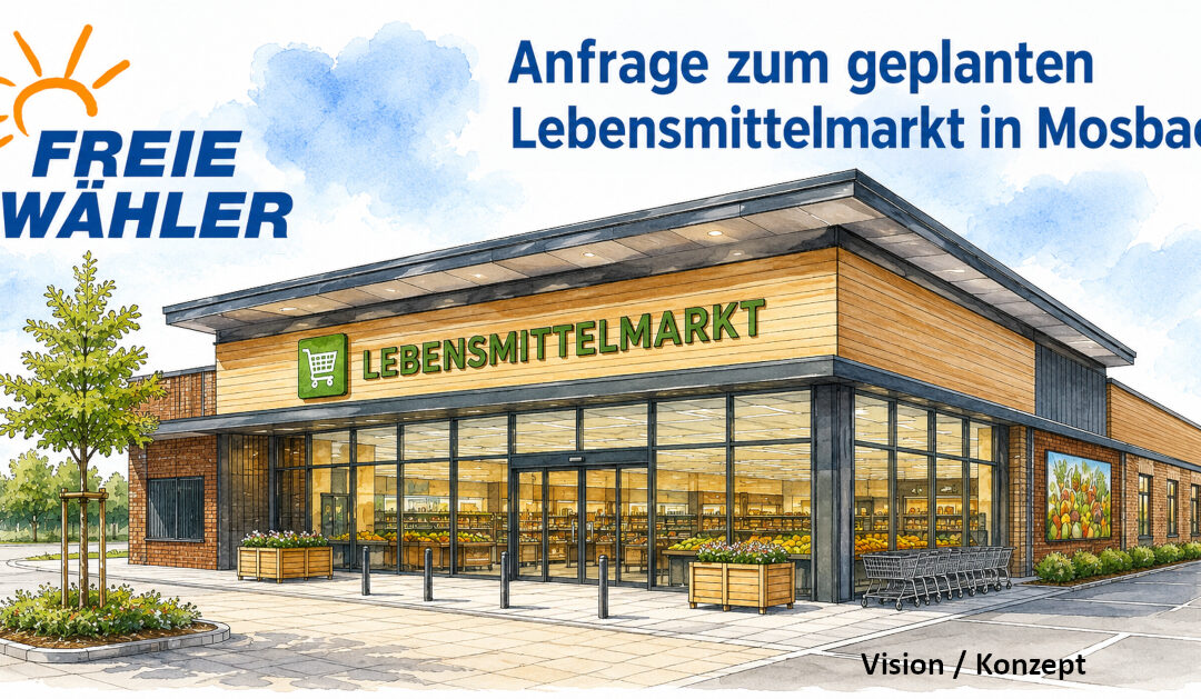 FWG fragt nach dem aktuellen Sachstand zur Ansiedlung eines PENNY-Marktes im Baugebiet Mischborn (Mosbach)